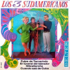 Discos de vinilo: LOS 3 SUDAMERICANOS - PULPA DE TAMARINDO/CUANDO SALI DE CUBA/EL FUNERAL DEL LABRADOR/GIBRALTAREÑA