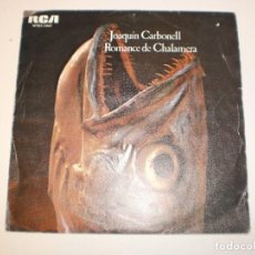 Discos de vinilo: SINGLE JOAQUÍN CARBONELL. ROMANCE DE CHALAMERA. CON EL SUDOR DE TU FRENTE. RCA 1976 (PROBADO Y BIEN). Lote 150457734