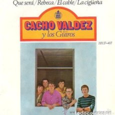 Discos de vinilo: CACHO VALDEZ Y LOS GUIROS / QUE SERA (TEMAS EN PORTADA) EP 67