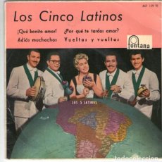 Discos de vinilo: LOS CINCO LATINOS - QUE BONITO AMOR -ADIÓS MUCHACHOS -POR QUÉ TE TARDAS AMOR - EP FONTANA 1960