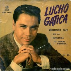 Discos de vinilo: LUCHO GATICA. MOLIENDO CAFE / AHI VA / ENAMORADA / LA ENORME DISTANCIA. ODEON 1961