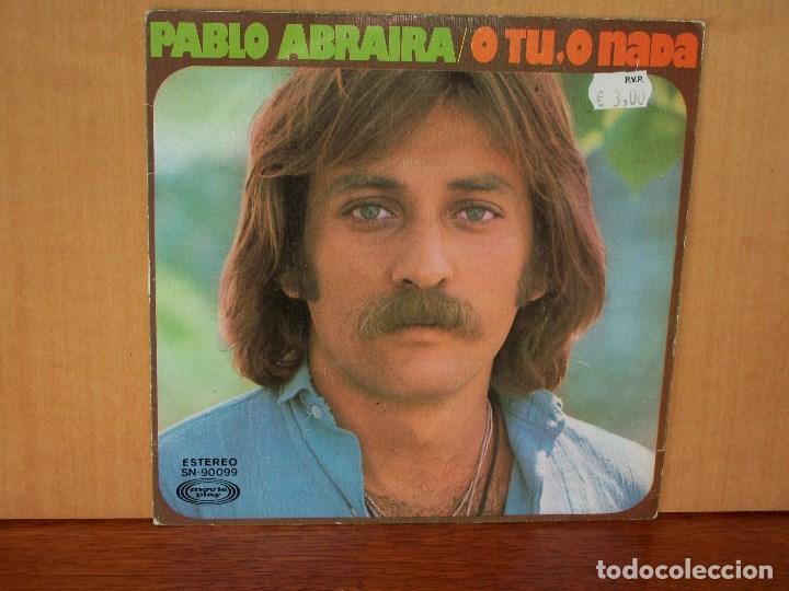 Disques de vinyle: PABLO  ABRAIRA  -   O  TU,  O  NADA  -   A   FUEGO  LENTO   -  SINGLE