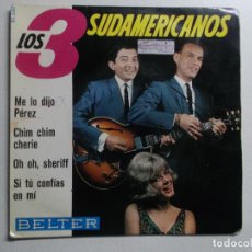 Discos de vinilo: LOS 3 SUDAMERICANOS EP BELTER 1965 ME LO DIJO PEREZ/ CHIM CHIM CHERIE/ OH OH SHERIFF/ SI TU CON. Lote 158467234