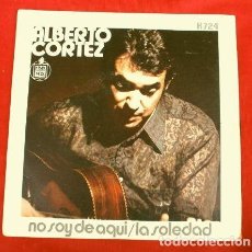 Discos de vinilo: ALBERTO CORTEZ (SINGLE 1971) NO SOY DE AQUI - LA SOLEDAD (WALDO DE LOS RIOS)