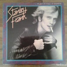 Discos de vinilo: STANLEY FRANK -PLAY IT TILL IT HURTS- LP AM RECORDS 1980 ED. ESPAÑOLA MUY BUENAS CONDICIONES. Lote 163587926