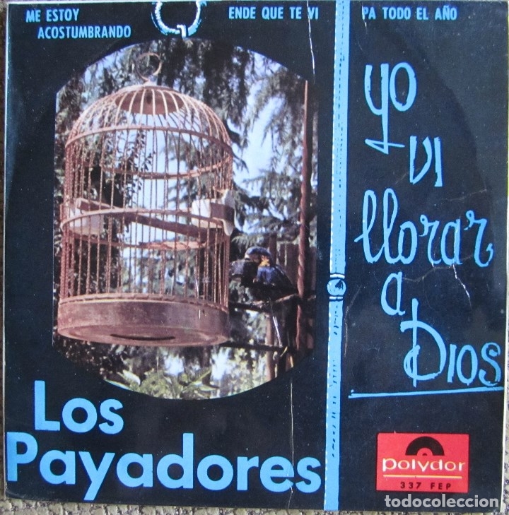 Disques de vinyle: PAYADORES, LOS: YO V&Iacute; LLORAR A DIOS / ME ESTOY ACOSTUMBRANDO / ENDE QUE TE V&Iacute; / PA TODO EL A&Ntilde;O