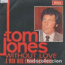 Discos de vinilo: TOM JONES , WITHOUT LOVE / A MAN WHO KNOWS TOO MUCH , DECCA , MO 733 , 7