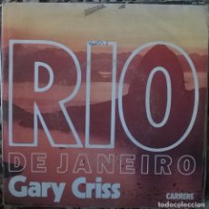Discos de vinilo: GARY CRISS. RIO DE JANEIRO/ MY RIO LADY. CARRERE, FRANCE 1978 SINGLE. Lote 178819841