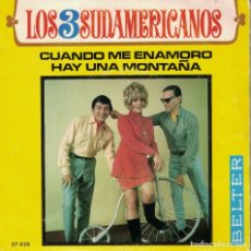 Discos de vinilo: LOS TRES SUDAMERICANOS - CUANDO ME ENAMORO / HAY UNA MONTAÑA (SINGLE ESPAÑOL, BELTER 1968). Lote 178846688