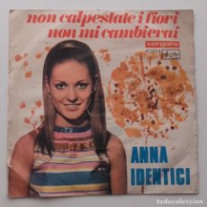 Discos de vinilo: 1968, ANNA IDENTICI, NON CALPESTATE I FIORI, NON MI CAMBIERAI. Lote 179212791