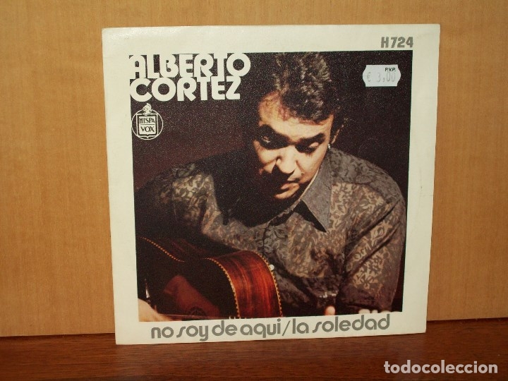 Disques de vinyle: ALBERTO  CORTEZ  -  NO  SOY  DE  AQUI  -   LA  SOLEDAD  -  SINGLE