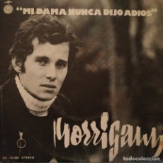 Discos de vinilo: MORRIGANN - MI DAMA NUNCA DIJO ADIOS / HE GANADO OTRO DIA (SINGLE ACCION DEL AÑO 1972) EX. ESTADO. Lote 182534541