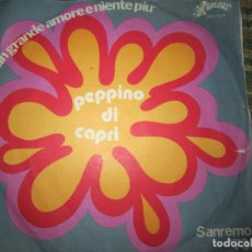Discos de vinilo: PEPPINO DI CAPRI - UN GRANDE AMORE E NIENTE PIU SINGLE ORIGINAL ESPAÑOL - SAN REMO 73