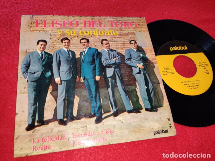 Discos de vinilo: ELISEO DEL TORO Y SU CONJUNTO LA FELICIDAD/ROSITA/INCENDIO EN RIO/UNA TONTERIA 7'' EP 1967 PALOBAL