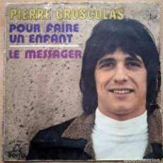 Discos de vinilo: PIERRE GROSCOLAS - POUR FAIRE UN ENFANT / LE MESSAGER. EDICIÓN FRANCESA.. Lote 196932487