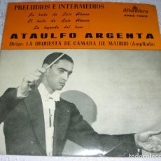 Discos de vinilo: ATAULFO ARGENTA - PRELUDIOS E INTERMEZZOS - LA BODA DE LUIS ALONSO - EP DE 1962