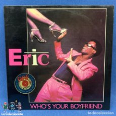 Discos de vinilo: VINILO - ‎ ERIC - WHO'S YOUR BOYFRIEND - AÑO 1984 - BELGICA. Lote 204190452