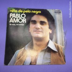Discos de vinilo: SINGLE NIÑA DE PELO NEGRO PABLO AMOR TE VAS, MI AMOR VG++. Lote 206168016