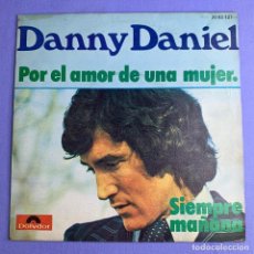 Discos de vinilo: SINGLE DANNY DANIEL - POR EL AMOR DE UNA MUJER - SIEMPRE MAÑANA VG++. Lote 206270513