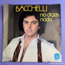 Discos de vinilo: SINGLE BACCHELI - NO DIGAS NADA -VG++. Lote 206356223