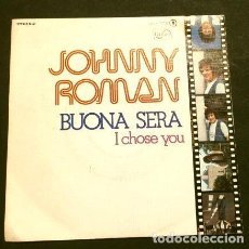 Discos de vinilo: ^ JOHNNY ROMAN (SINGLE 1976 NUEVO) BUONA SERA - I CHOSE YOU
