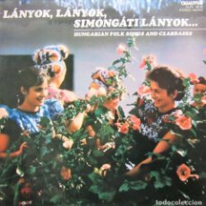 Discos de vinilo: LÁNYOK, LÁNYOK, SIMONGÁTI LÁNYOK... - HUNGARIAN SONGS AND CZARDASES. Lote 210709189
