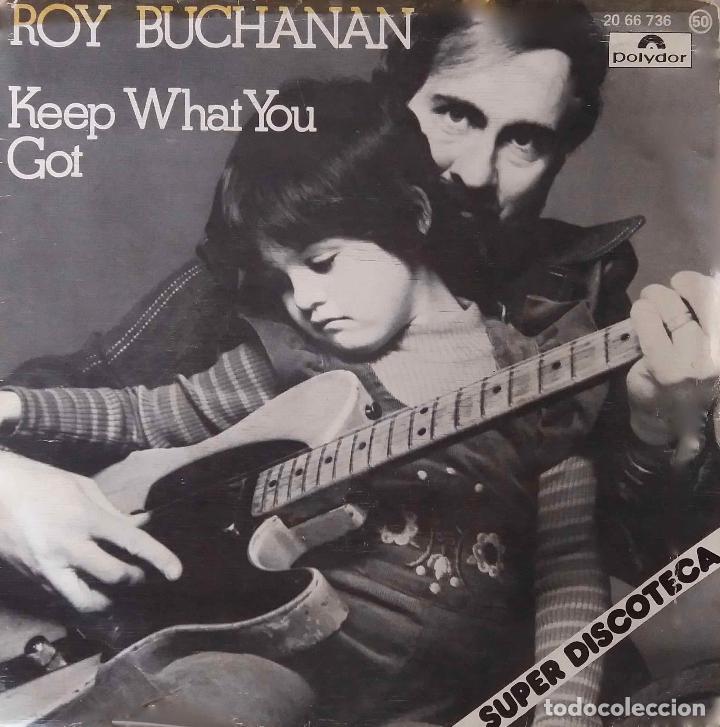 Discos de vinilo: ROY BUCHANAN, KEEP WHAT YOU GOT. SINGLE ESPA&Ntilde;A - Foto 1