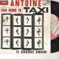 Discos de vinilo: ANTOINE 7” SPAIN 45 TAXI IL GRANDE AMORE 1970 SINGLE VINILO FESTIVAL DE CANCION SAN REMO OFERTA RARO. Lote 215146061