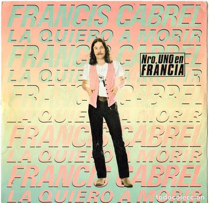 Discos de vinilo: FRANCIS CABREL *** LA QUIERO A MORIR *** SINGLE CBS 1979 - Foto 1
