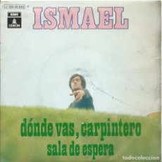 Discos de vinilo: ISMAIL DONDE VAS CARPINTEROR SINGLE 45 RPM
