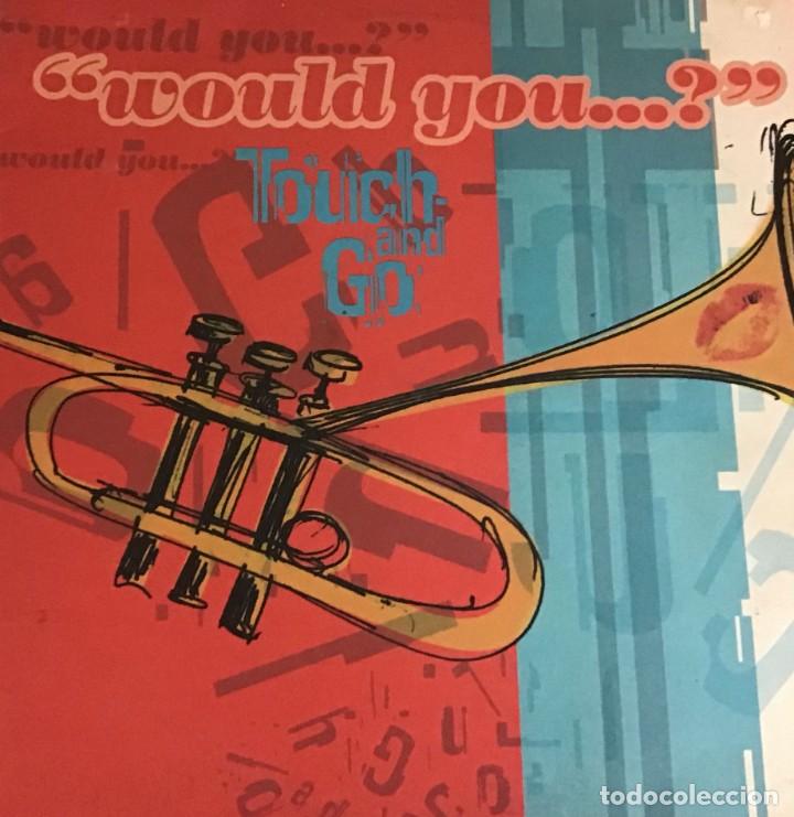 Discos de vinilo: TOUCH AND GO - WOULD YOU...? - Foto 1