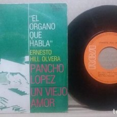 Discos de vinilo: ERNESTO HILL OLVERA / EL ORGANO QUE HABLA / SINGLE 7 INCH. Lote 229714465