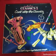 Discos de vinilo: LOUIS CLARK ROYAL PHILHARMONIC ORCHESTRA.HOOKED ON CLASSIC.2 CAN´T STOP THE CLASSIC - LP. Lote 240531575