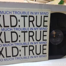 Discos de vinilo: MAXI SINGLE-XLD:TRUE-SO MUCH TROUBLE IN MY MIND- EN FUNDA ORIGINAL 1991. Lote 243038590