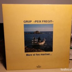 Discos de vinilo: LP GRUP PEIX FREGIT : MARE SI FOS MARINER ( HAVANERES, SARDANES I CANÇONS )