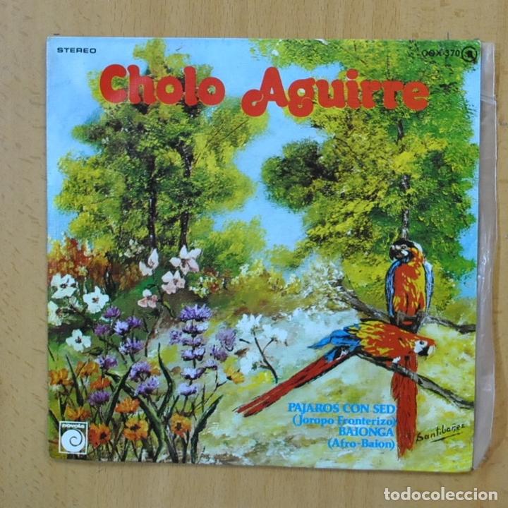 Discos de vinilo: CHOLO AGUIRRE - PAJAROS CON SED - SINGLE - Foto 1
