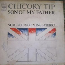 Discos de vinilo: CHICORY TIP - SON OF MY FATHER - SINGLE ORIGINAL ESPAÑOL - CBS RECORDS 1972 - STEREO -