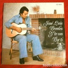 Discos de vinilo: * JOSE LUIS PERALES (SINGLE 1975) Y TE VAS - POR TI