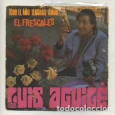 Discos de vinilo: SINGLE. LUIS AGUILÉ. EL FRESCALES; TODO EL AÑO TENDRÁS AMOR RF-8743