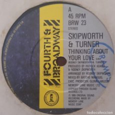 Discos de vinilo: SINGLE / SKIPWORTH & TURNER ‎– THINKING ABOUT YOUR LOVE, 1985 UK. Lote 265552869