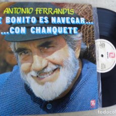 Discos de vinilo: ANTONIO FERRANDIS -QUE BONITO ES NAVEGAR CON CHANQUETE -LP 1982 -BUEN ESTADO. Lote 265735779