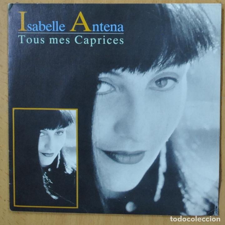 Discos de vinilo: ISABELLE ANTENA - TOUS MES CAPRICES - SINGLE - Foto 1