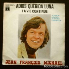 Discos de vinilo: JEAN FRANÇOIS MICHAEL (SINGLE 1970) ADIOS QUERIDA LUNA (VERSION ORIGINAL FRANCESA) LA VIE CONTINUE. Lote 266576583