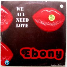 Discos de vinilo: EBONY - WE ALL NEED LOVE - MAXI KEY RECORDS INT. 1985 BPY. Lote 274599488