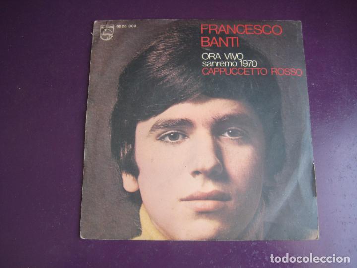 Dischi in vinile: Francesco Banti &ndash; Ora Vivo - Cappuccetto Rosso Sg PHILIPS 1970 - ITALIA POP 70'S - SAN REMO FESTIVAL