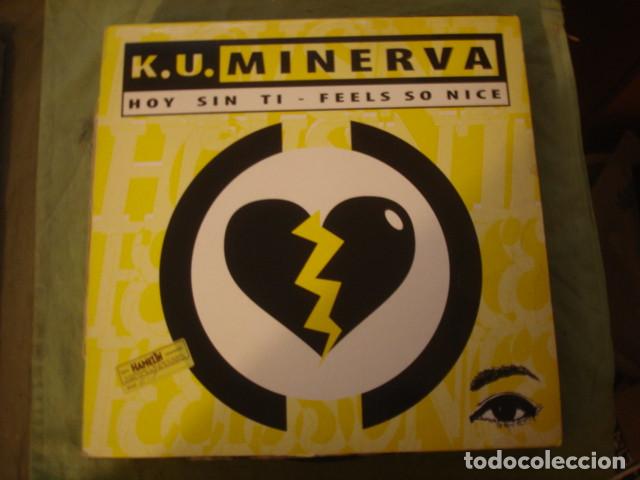 Discos de vinilo: K.U. Minerva Hoy Sin Ti / Feels So Nice - Foto 1