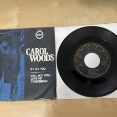 Discos de vinilo: CAROL WOODS - IF I LET YOU / WILL YOU STILL LOVE ME TOMORROW - SINGLE 7” SPAIN 1970. Lote 290846833
