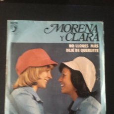 Discos de vinilo: MORENA Y CLARA NO LLORES MAS / DEJÉ DE QUERERTE 1974. Lote 301320323