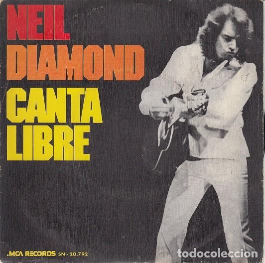 Discos de vinilo: NEIL DIAMOND - CANTA LIBRE - SINGLE EDICION ESPA&Ntilde;OLA # - Foto 1