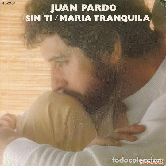 Discos de vinilo: JUAN PARDO - SIN TI / MARIA TRANQUILA - SINGLE DE VINILO # - Foto 1